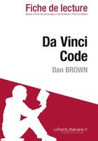 Couverture du livre « Fiche de lecture : Da Vinci code, de Dan Brown ; analyse complète de l'oeuvre et résumé » de Nathalie Roland aux éditions Lepetitlitteraire.fr