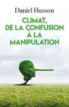 Couverture du livre « Climat, de la confusion à la manipulation » de Daniele Husson aux éditions L'artilleur