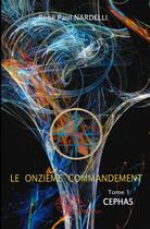 Couverture du livre « Le onzième commandement t.1 ; Cephas » de Rene-Paul Nardelli aux éditions Edilivre