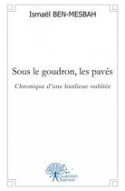 Couverture du livre « Sous le goudron, les paves - chronique d'une banlieue oubliee » de Ismael Ben-Mesbah aux éditions Edilivre