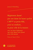 Couverture du livre « Règlement donné par une dame de haute qualité à M*** sa petite-fille, pour sa conduite, & pour celle de la maison : avec un autre règlement que cette dame avoit dressé pour elle-mesme » de Jeanne De Schomberg aux éditions Classiques Garnier