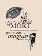 Couverture du livre « Le jeu continue après ta mort » de Jean-Daniel Magnin aux éditions Publie.net