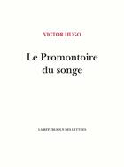 Couverture du livre « Le promontoire du songe » de Victor Hugo aux éditions La Republique Des Lettres