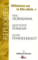 Couverture du livre « Réflexions sur le XXe siècle » de Alain Finkielkraut et Krzysztof Pomian et Eric John Hobsbawm aux éditions Tricorne