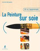 Couverture du livre « La peinture sur soie » de Morgades/Manchon aux éditions Place Des Victoires