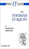 Couverture du livre « Prier 15 jours avec... : Thomas d'Aquin » de Andre Pinet et Suzanne Vrai aux éditions Nouvelle Cite