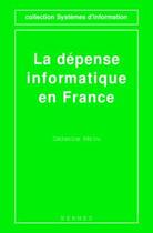 Couverture du livre « La dépense informatique en France » de Catherine Perou aux éditions Hermes Science Publications