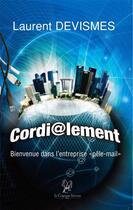 Couverture du livre « Cordi@lement ; bienvenue dans l'entreprise «pêle-mail» » de Laurent Deviismes aux éditions La Compagnie Litteraire