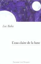 Couverture du livre « L'eau claire de la lune » de Luc Baba aux éditions Luce Wilquin