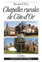 Couverture du livre « Chapelles Rurales De Cote-D'Or » de Bernard Viry aux éditions Cabedita