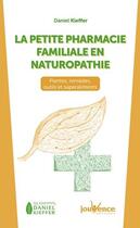 Couverture du livre « La petite pharmacie familiale en naturopathie » de Daniel Kieffer aux éditions Jouvence
