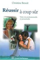 Couverture du livre « Réussir à coup sûr » de Christine Benoit aux éditions De Mortagne