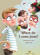 Couverture du livre « Where do I come from? » de Dominique Curtiss et Emilie Fiala aux éditions Chouetteditions.com