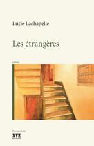 Couverture du livre « Les etrangeres » de Lachapelle Lucie aux éditions Xyz