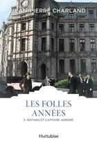 Couverture du livre « Les folles années t.2 ; Mathieu et l'affaire Aurore » de Jean-Pierre Charland aux éditions Hurtubise