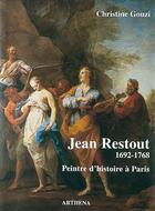 Couverture du livre « Jean Restout (1692-1768) ; peinte d'histoire à Paris » de Christine Gouzi aux éditions Arthena