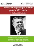 Couverture du livre « Penser la république sociale pour le XXIe siècle Tome 1 ; de la cité à l'atelier » de B. Nicolas P. Teper aux éditions Borrego