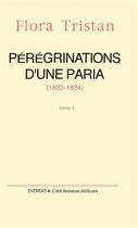 Couverture du livre « Pérégrinations d'une paria t.1 (1833-1834) » de Flora Tristan aux éditions Indigo Cote Femmes