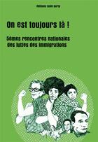 Couverture du livre « On est toujours la ! 5èmes rencontres nationales des luttes des immigrations » de  aux éditions Tahin Party