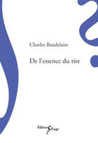 Couverture du livre « De l'essence du rire » de Charles Baudelaire aux éditions Sillage