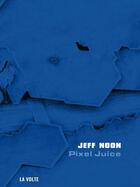 Couverture du livre « Pixel juice » de Jeff Noon aux éditions La Volte