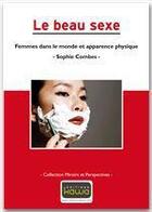 Couverture du livre « Le beau sexe ; femmes dans le monde et apparence physique » de Sophie Combes aux éditions Editions Kawa