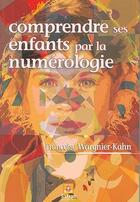 Couverture du livre « Comprendre ses enfants par la numérologie » de Francoise Wargnier-Kahn aux éditions Safran