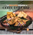 Couverture du livre « La nouvelle cuisine de Côte d'Ivoire : entre tradition et modernisme » de Nabil Zorkot aux éditions Profoto