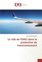 Couverture du livre « Le role de l'oaci dans la protection de l'environnement » de Mulowayi David Odia aux éditions Editions Universitaires Europeennes