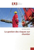 Couverture du livre « La gestion des risques sur chantier » de Elislam Lakhdari S. aux éditions Editions Universitaires Europeennes