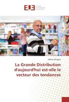 Couverture du livre « La grande distribution d'aujourd'hui est-elle le vecteur des tendances » de Mingam Helene aux éditions Editions Universitaires Europeennes