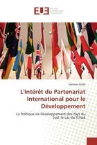 Couverture du livre « L'Interet du Partenariat International pour le Developpement : La Politique de developpement des Pays du Sud: le cas du Tchad » de Damsou Kinde aux éditions Editions Universitaires Europeennes