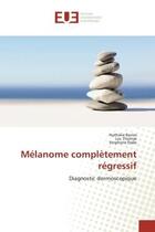 Couverture du livre « Melanome completement regressif - diagnostic dermoscopique » de Bories/Thomas/Dalle aux éditions Editions Universitaires Europeennes