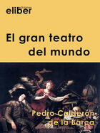 Couverture du livre « El gran teatro del mundo » de Pedro Calderon De La Barca aux éditions Eliber Ediciones