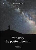 Couverture du livre « Yanarky ; le poète inconnu » de Malot Yanis aux éditions Baudelaire