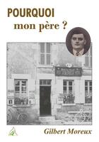 Couverture du livre « Pourquoi mon père ? » de Gilbert Moreux aux éditions Aaz Patrimoine