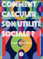 Couverture du livre « Comment calculer son utilité sociale ? » de Claude-Annick Tissot aux éditions 11-13 Editions