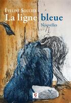 Couverture du livre « La ligne bleue » de Eveline Soulier aux éditions Association Des Auteurs De Ç Editions