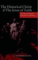 Couverture du livre « The Historical Christ and the Jesus of Faith: The Incarnational Narrat » de Evans C Stephen aux éditions Oup Oxford