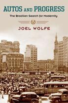 Couverture du livre « Autos and Progress: The Brazilian Search for Modernity » de Wolfe Joel aux éditions Oxford University Press Usa