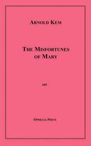 Couverture du livre « The Misfortunes of Mary » de Arnold Kem aux éditions Disruptive Publishing