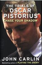 Couverture du livre « CHASE YOUR SHADOW - THE TRIALS OF OSCAR PISTORIUS » de John Carlin aux éditions Atlantic Books