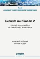 Couverture du livre « Sécurité multimédia t.2 : biométrie, protection et chiffrement multimédia » de William Puech aux éditions Iste