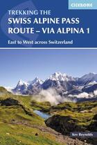 Couverture du livre « SWISS ALPINE PASS ROUTE - VIA ALPINA 1: TREKKING EAST TO WEST ACROSS SWITZERLAND » de Kev Reynolds aux éditions Cicerone Press