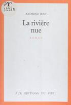 Couverture du livre « La rivière nue » de Raymond Jean aux éditions Seuil