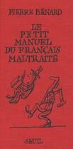 Couverture du livre « Le petit manuel du français maltraité » de Pierre Benard aux éditions Seuil