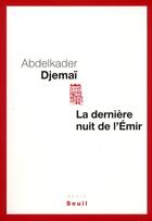 Couverture du livre « La dernière nuit de l'émir » de Abdelkader Djemaï aux éditions Seuil