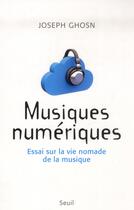 Couverture du livre « Musiques numériques ; essai sur la vie nomade de la musique » de Ghosn/Joseph aux éditions Seuil