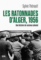 Couverture du livre « Les ratonnades d'Alger, 1956 : une histoire de racisme colonial » de Sylvie Thénault aux éditions Seuil
