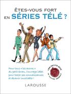 Couverture du livre « Êtes-vous fort en séries télé ? » de  aux éditions Larousse